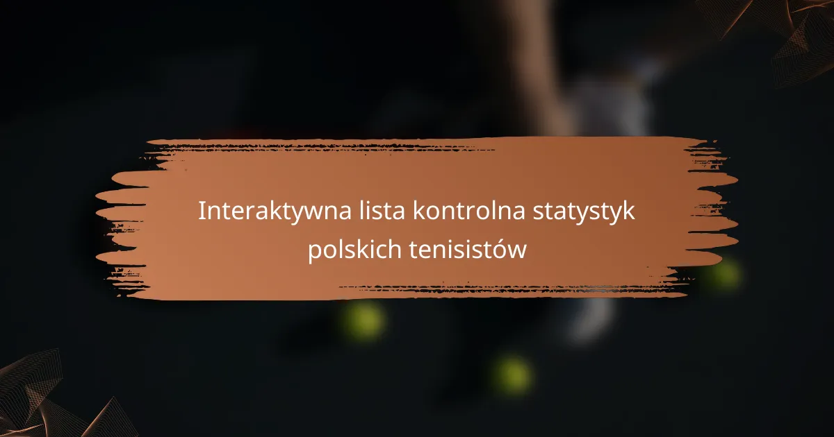 Interaktywna lista kontrolna statystyk polskich tenisistów