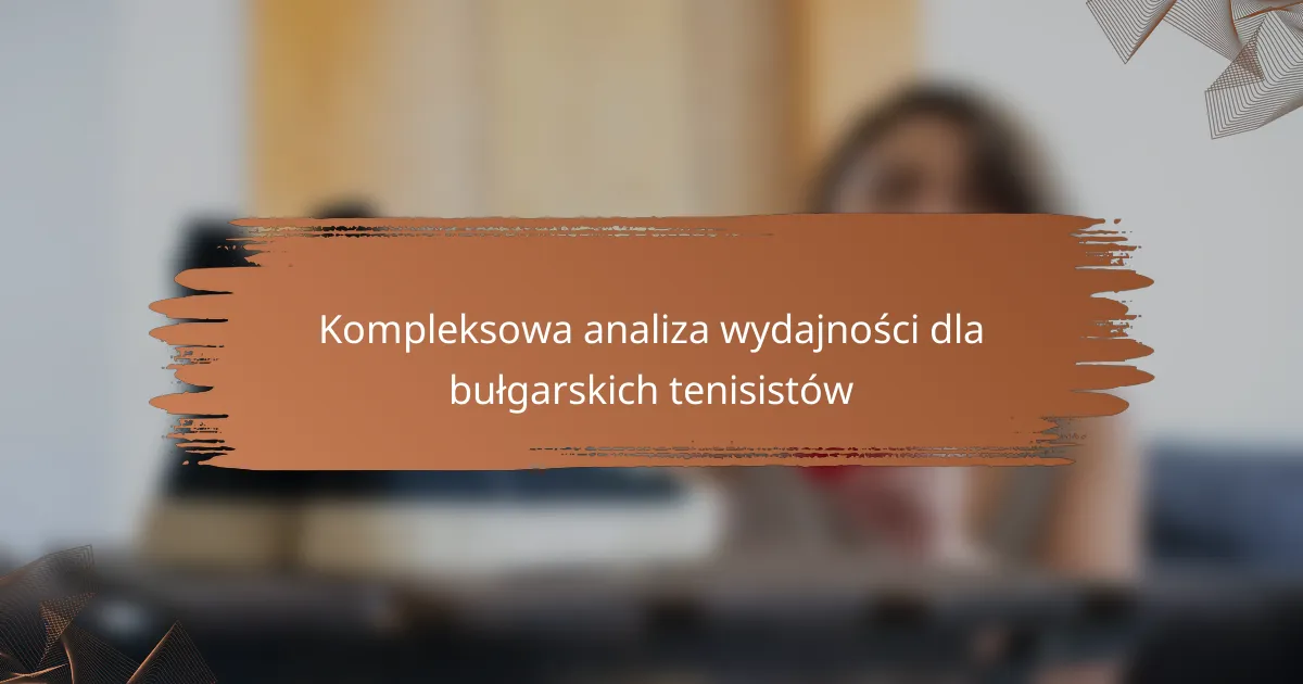 Kompleksowa analiza wydajności dla bułgarskich tenisistów