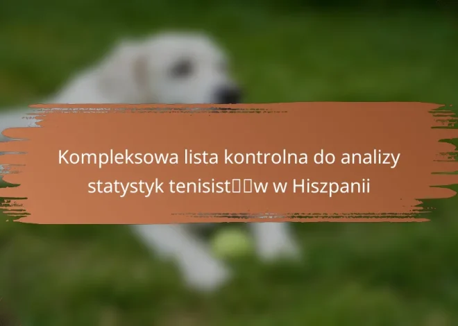 Kompleksowa lista kontrolna do analizy statystyk tenisistów w Hiszpanii