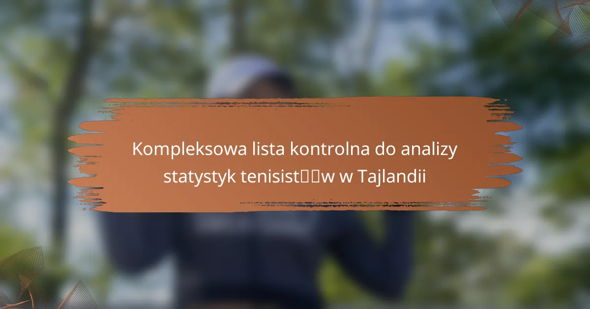 Kompleksowa lista kontrolna do analizy statystyk tenisistów w Tajlandii