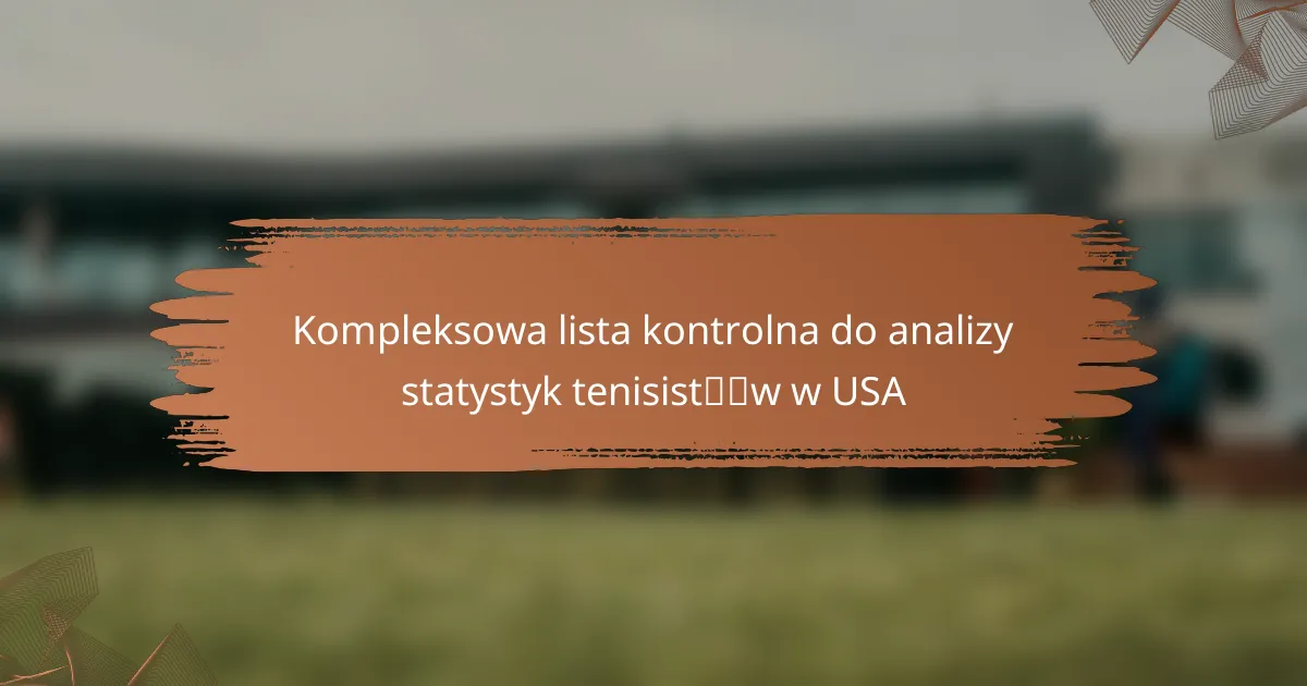 Kompleksowa lista kontrolna do analizy statystyk tenisistów w USA