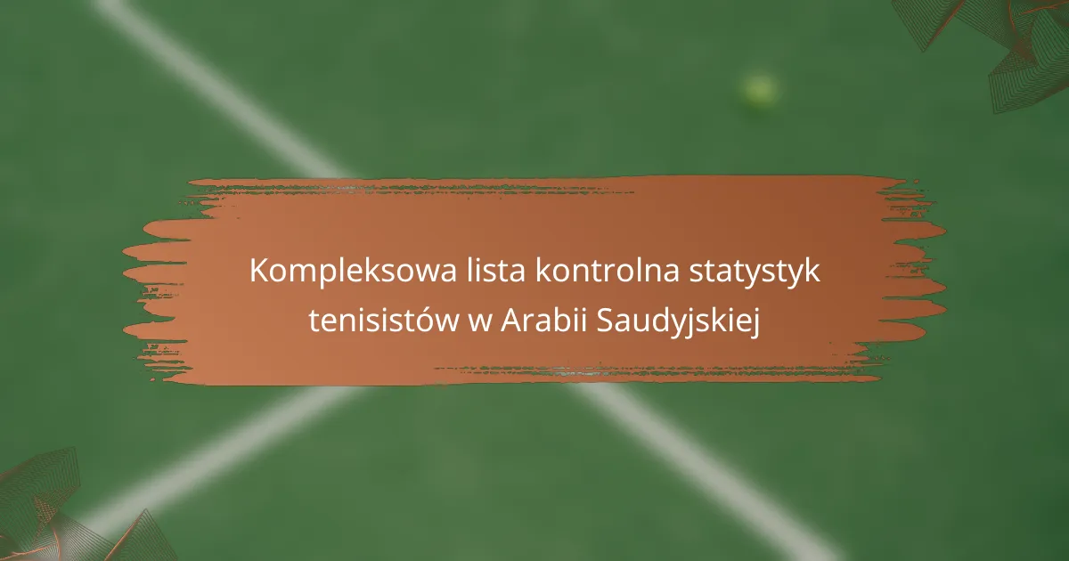 Kompleksowa lista kontrolna statystyk tenisistów w Arabii Saudyjskiej