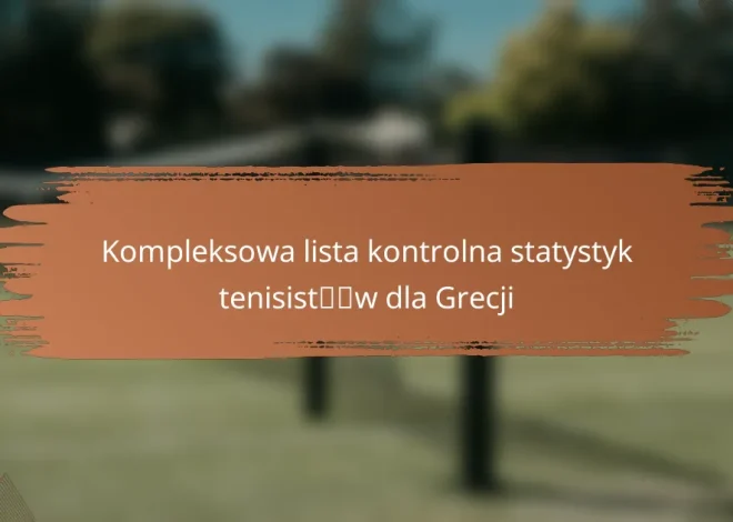 Kompleksowa lista kontrolna statystyk tenisistów dla Grecji