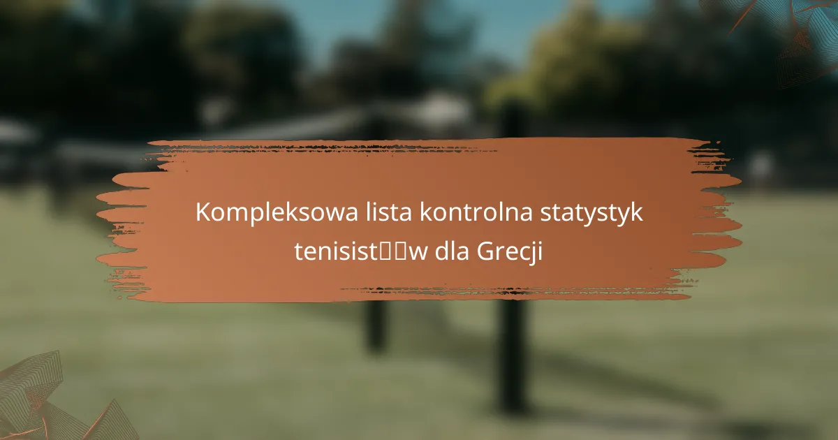 Kompleksowa lista kontrolna statystyk tenisistów dla Grecji