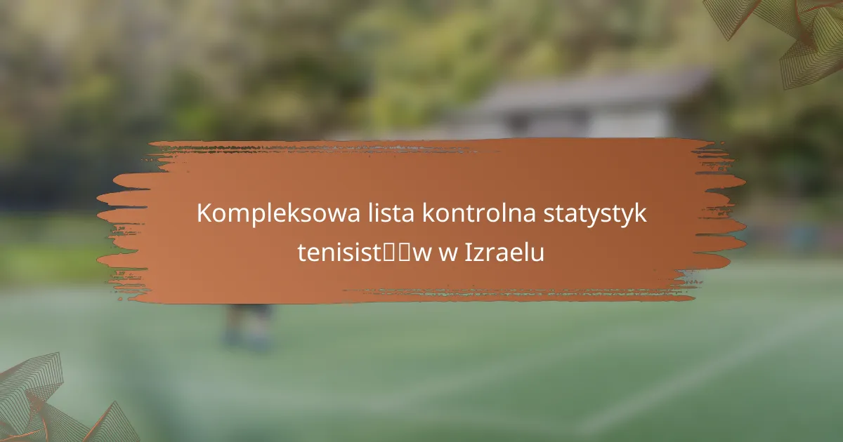 Kompleksowa lista kontrolna statystyk tenisistów w Izraelu