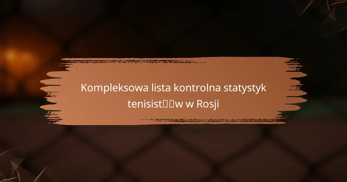 Kompleksowa lista kontrolna statystyk tenisistów w Rosji