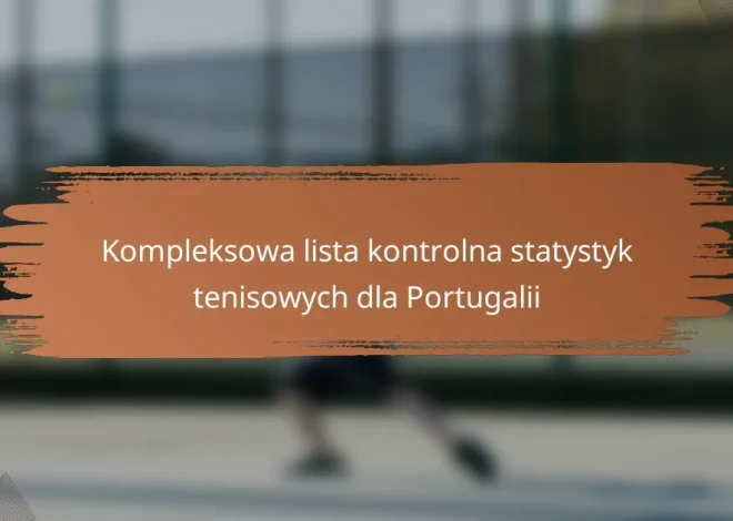 Kompleksowa lista kontrolna statystyk tenisowych dla Portugalii