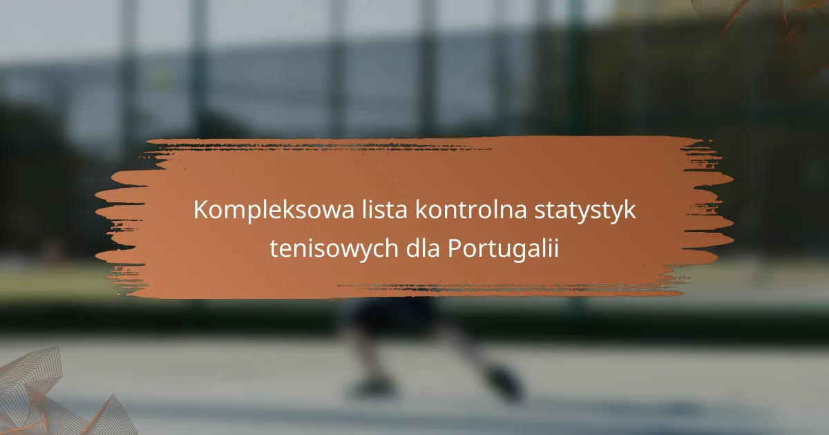 Kompleksowa lista kontrolna statystyk tenisowych dla Portugalii