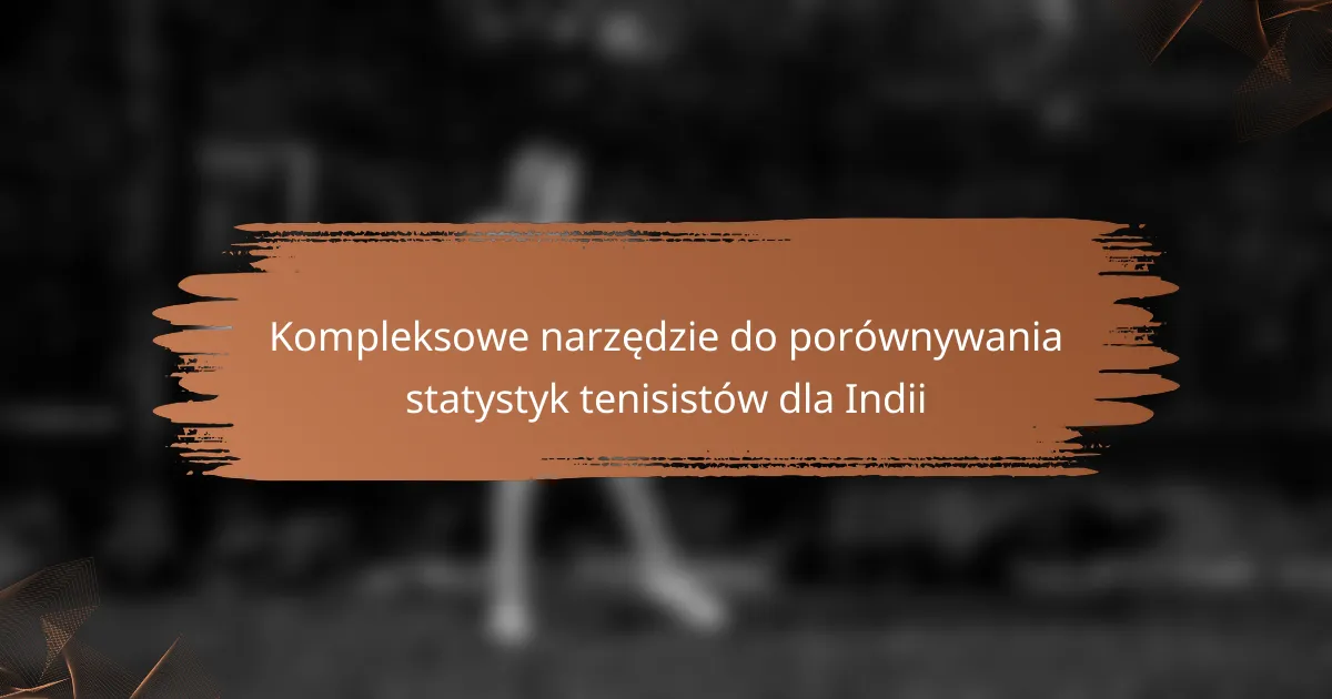Kompleksowe narzędzie do porównywania statystyk tenisistów dla Indii