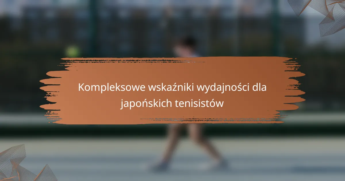 Kompleksowe wskaźniki wydajności dla japońskich tenisistów