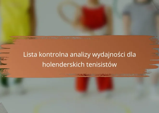 Lista kontrolna analizy wydajności dla holenderskich tenisistów