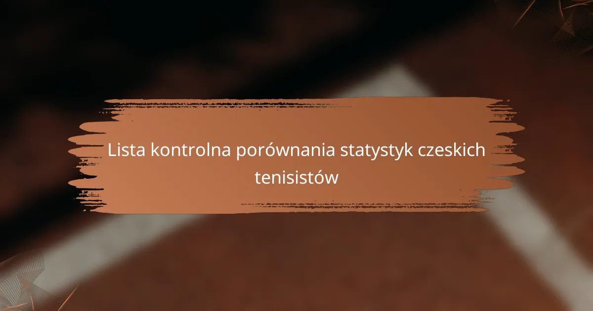 Lista kontrolna porównania statystyk czeskich tenisistów