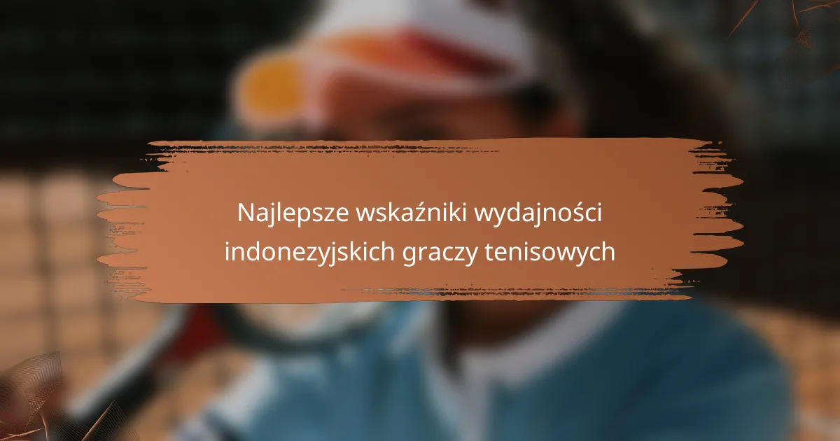 Najlepsze wskaźniki wydajności indonezyjskich graczy tenisowych