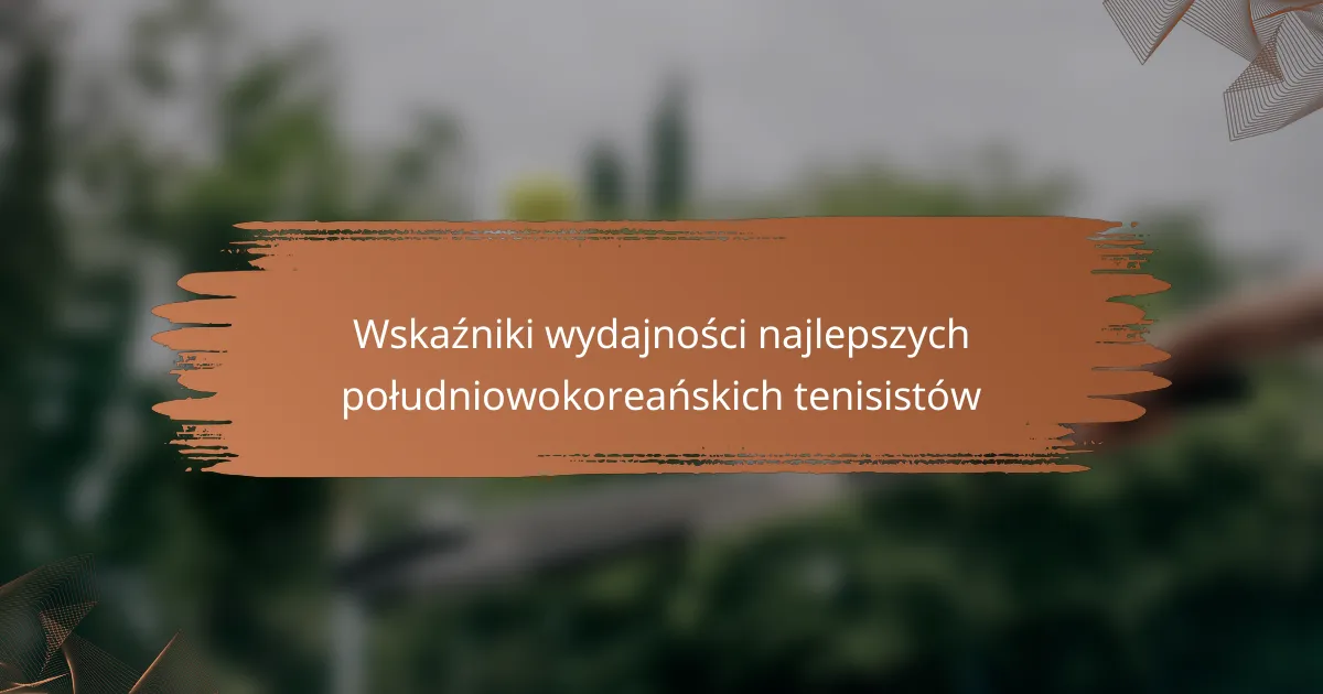 Wskaźniki wydajności najlepszych południowokoreańskich tenisistów