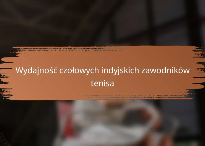 Wydajność czołowych indyjskich zawodników tenisa