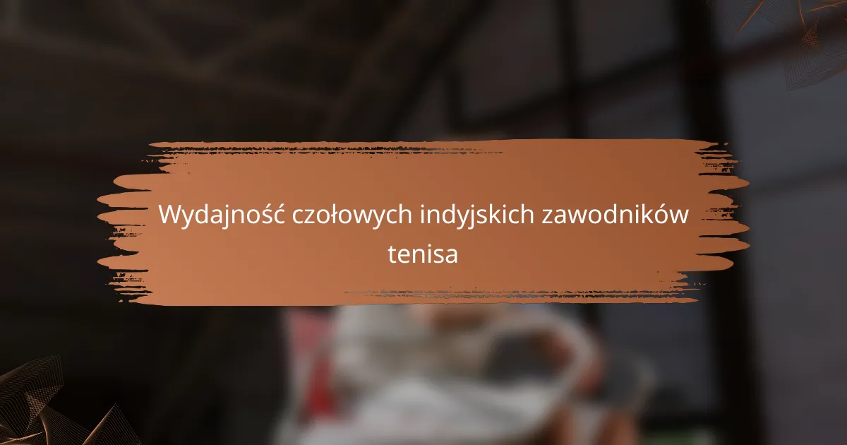 Wydajność czołowych indyjskich zawodników tenisa