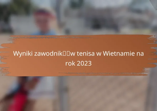 Wyniki zawodników tenisa w Wietnamie na rok 2023
