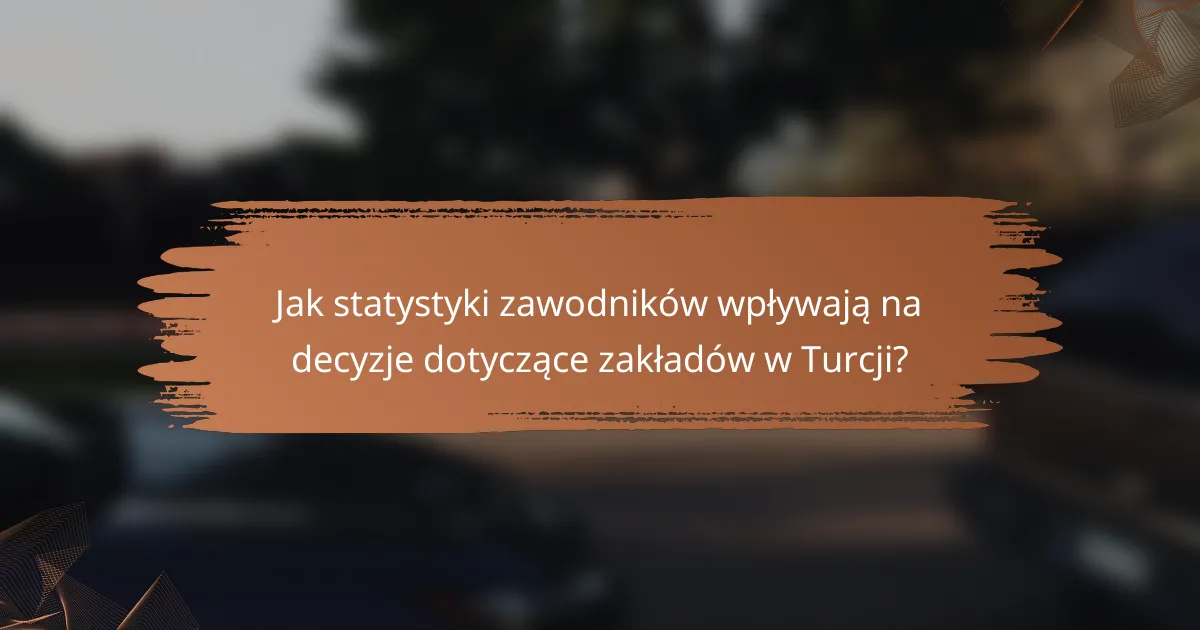 Jak statystyki zawodników wpływają na decyzje dotyczące zakładów w Turcji?
