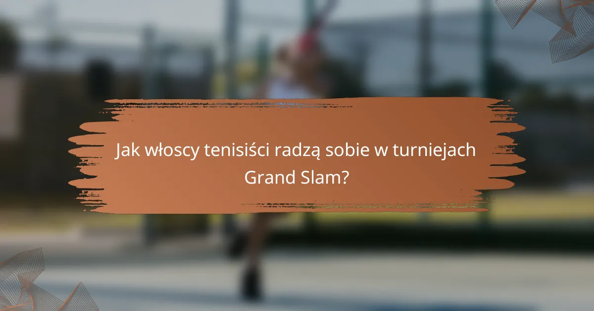 Jak włoscy tenisiści radzą sobie w turniejach Grand Slam?