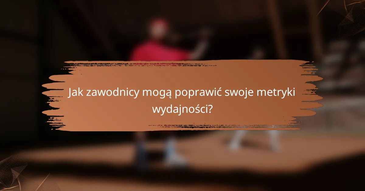 Jak zawodnicy mogą poprawić swoje metryki wydajności?