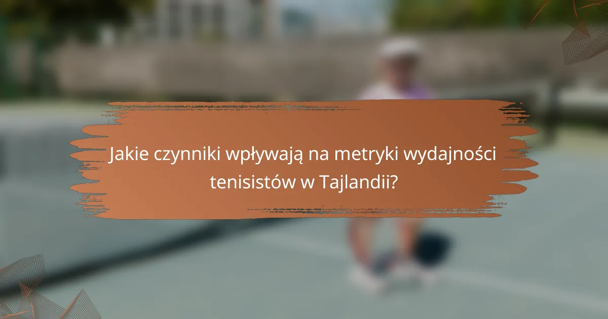 Jakie czynniki wpływają na metryki wydajności tenisistów w Tajlandii?