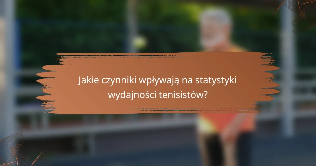 Jakie czynniki wpływają na statystyki wydajności tenisistów?