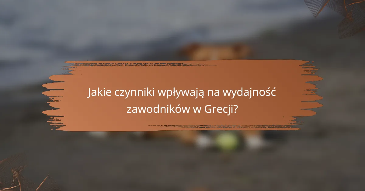 Jakie czynniki wpływają na wydajność zawodników w Grecji?