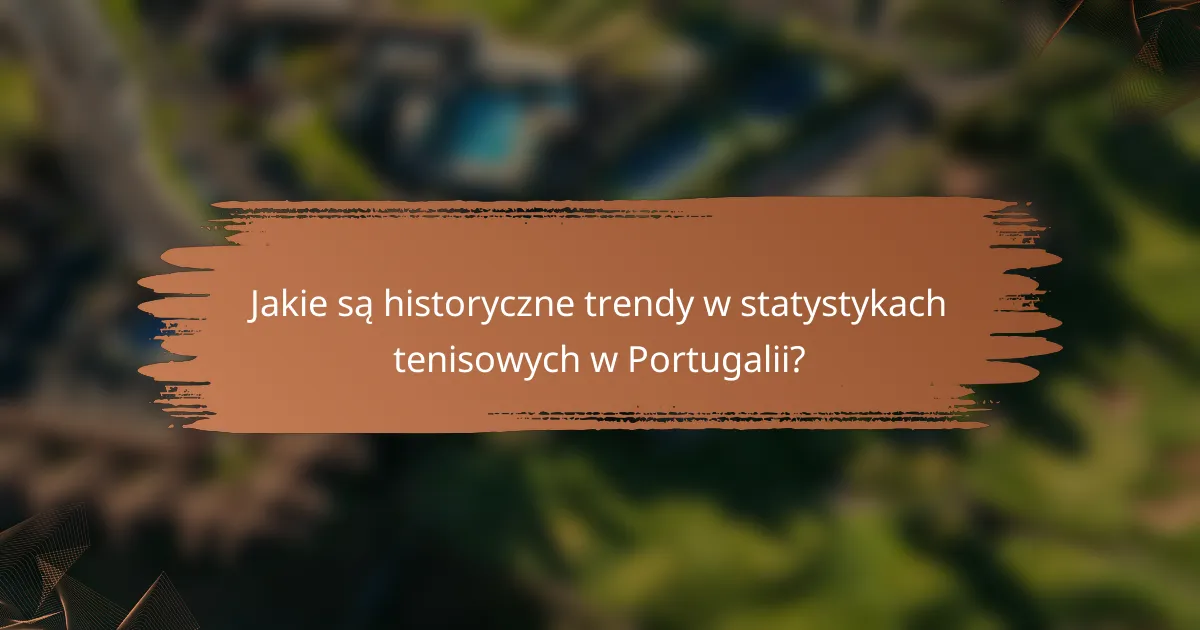 Jakie są historyczne trendy w statystykach tenisowych w Portugalii?