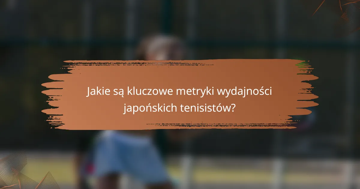 Jakie są kluczowe metryki wydajności japońskich tenisistów?