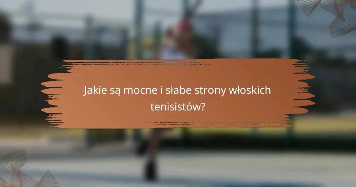 Jakie są mocne i słabe strony włoskich tenisistów?