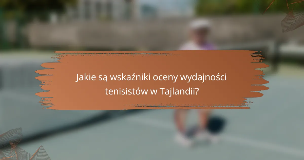 Jakie są wskaźniki oceny wydajności tenisistów w Tajlandii?