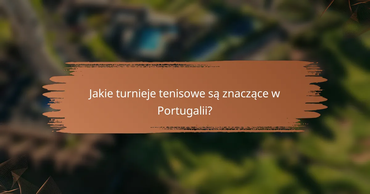 Jakie turnieje tenisowe są znaczące w Portugalii?
