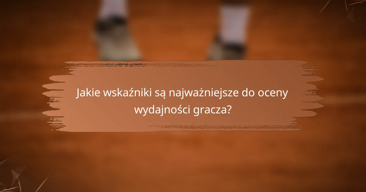Jakie wskaźniki są najważniejsze do oceny wydajności gracza?